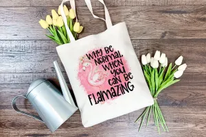 Why be normal when you can be flamazing tote